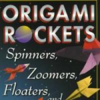 Origami Rockets - Spinners, Zoomers, Floaters and More