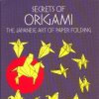 Secrets of Origami - The Japanese Art of Paperfolding.