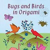 Bugs and Birds in Origami