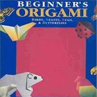 Beginner's Origami Birds, Beasts, Bugs & Butterflies