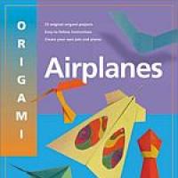 Origami Airplanes : How to Fold and Design Them