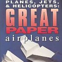 Planes, Jets, & Helicopters: Great Paper Airplanes
