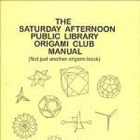 The Saturday Afternoon Public Library Origami Club Manual 