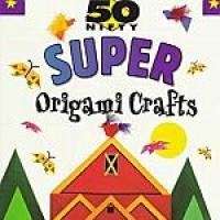 50 Super Origami Crafts.
