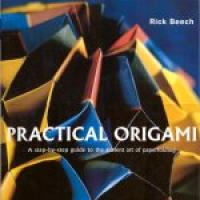Practical Origami - A step-by-step guide to the ancient art of paperfolding