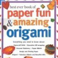 Best Ever Book of Paper Fun & Amazing Origami