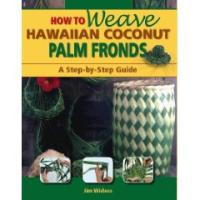 How to Weave Hawaiian Coconut Palm Fronds, A step by step Guide