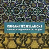Origami Tessellations : Awe-Inspiring Geometric Designs