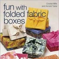 Fun with folded fabric boxes : all no-sew projects, fat-quarter friendly, elegance in minutes