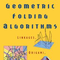 Geometric Folding Algorithms: Linkages, Origami, Polyhedra