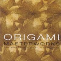ORIGAMI MASTERWORKS - Innovative Forms in the Art of Paperfolding