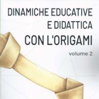 DINAMICHE EDUCATIVE E DIDATTICA CON L'ORIGAMI - volume 2