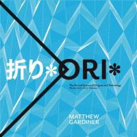 折り*ORI* - The Art and Science of Origami and Technology - Works 2015-2017. Volume 1.