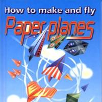 How to Make and fly Paper Planes