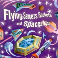 Flying Saucers, Rockets and Spaceships