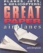 Planes, Jets, & Helicopters: Great Paper Airplanes