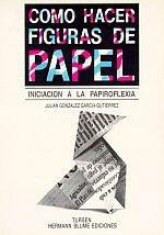 Como Hacer Figuras de Papel: Iniciacion a la Papiroflexia